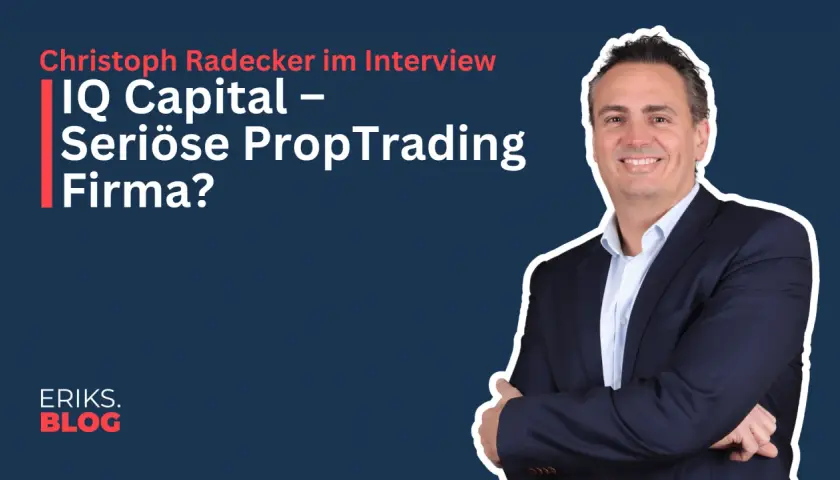 Christoph Radecker im Interview über IQ Capital – eine seriöse PropTrading-Firma? Erik's Blog.